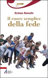 Il cuore semplice della fede - Ermes Ronchi - Libro EMP - Edizioni Messaggero Padova 2014, Riflessi gold | Libraccio.it