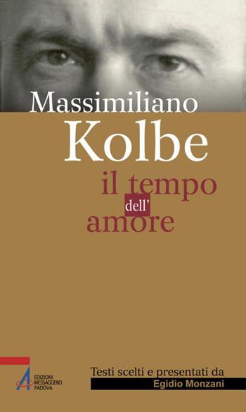 Il tempo dell'amore - Kolbe Massimiliano (san) - Libro EMP - Edizioni Messaggero Padova 2015, Sguardo dello spirito | Libraccio.it