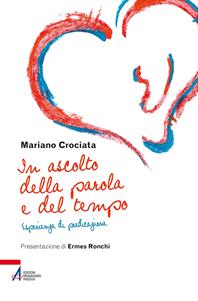 In ascolto della parola e del tempo. Esperienze di predicazione - Mariano Crociata - Libro EMP - Edizioni Messaggero Padova 2015, Fuori collana | Libraccio.it