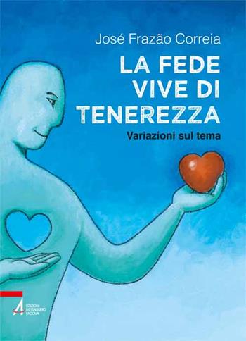 La fede vive di tenerezza. Variazioni sul tema - José Frazão Correia - Libro EMP - Edizioni Messaggero Padova 2015, I fuoricollana | Libraccio.it