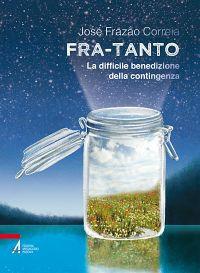 Fra-tanto. La difficile benedizione della contingenza - José Frazão Correia - Libro EMP - Edizioni Messaggero Padova 2015, I fuoricollana | Libraccio.it