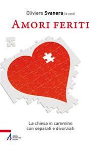 Amori feriti. La Chiesa in cammino con separati e divorziati  - Libro EMP - Edizioni Messaggero Padova 2014 | Libraccio.it