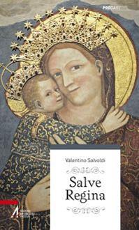 Salve Regina - Valentino Salvoldi - Libro EMP - Edizioni Messaggero Padova 2014, Pregare | Libraccio.it