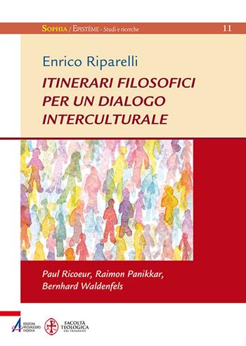 Itinerari filosofici per un dialogo interculturale. Paul Ricoeur, Raimon Panikkar, Bernhard Waldenfels - Enrico Riparelli - Libro EMP - Edizioni Messaggero Padova 2015, Sophìa. Episteme. Studi e ricerche | Libraccio.it
