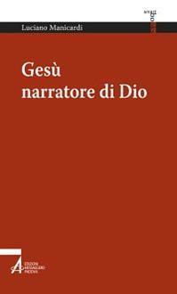 Gesù narratore di Dio - Luciano Manicardi - Libro EMP - Edizioni Messaggero Padova 2014, Smart books | Libraccio.it