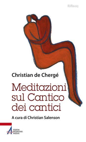 Meditazioni sul Cantico dei cantici - Christian de Chergé - Libro EMP - Edizioni Messaggero Padova 2016, Riflessi. Nuova serie | Libraccio.it