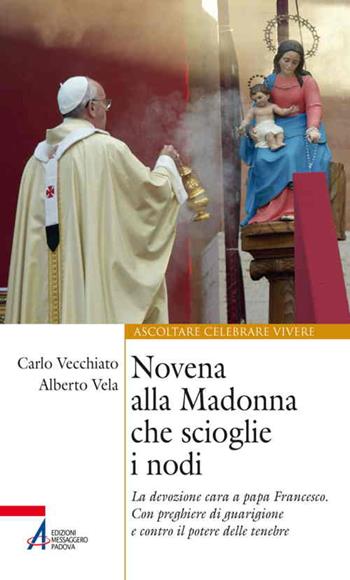 Novena alla Madonna che scioglie i nodi. La devozione cara a papa Francesco. Con preghiere di guarigione e contro il potere delle tenebre  - Libro EMP - Edizioni Messaggero Padova 2015, Ascoltare celebrare vivere. Sussidi | Libraccio.it