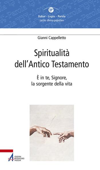 Spiritualità dell'Antico Testamento. È in te, Signore, la sorgente della vita (Sal 36,10) - Gianni Cappelletto - Libro EMP - Edizioni Messaggero Padova 2016, Dabar-logos-parola | Libraccio.it