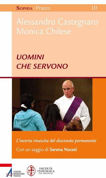 Uomini che servono. L'incerta rinascita del diaconato permanente  - Libro EMP - Edizioni Messaggero Padova 2015, Sophìa. Praxis | Libraccio.it