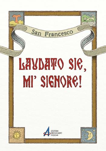 Laudato sie, mi' Signore! - Francesco d'Assisi (san) - Libro EMP - Edizioni Messaggero Padova 2015 | Libraccio.it