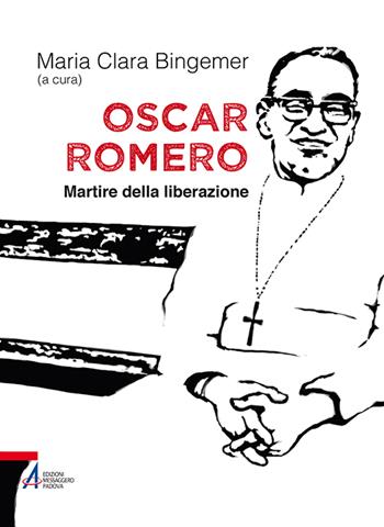 Oscar Romero. Martire della liberazione  - Libro EMP - Edizioni Messaggero Padova 2015, I fuoricollana | Libraccio.it