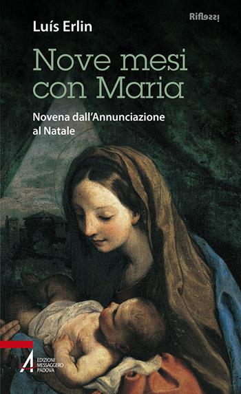 Nove mesi con Maria. Novena dall'Annunciazione al Natale - Luis Erlin - Libro EMP - Edizioni Messaggero Padova 2015, Riflessi. Nuova serie | Libraccio.it