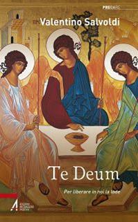 Te deum. Per liberare in noi la lode - Valentino Salvoldi - Libro EMP - Edizioni Messaggero Padova 2016, Pregare | Libraccio.it