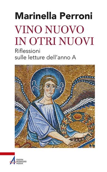 Vino nuovo in otri nuovi. Riflessioni sulle letture dell'anno A - Marinella Perroni - Libro EMP - Edizioni Messaggero Padova 2016, Shemà. Ascolto e annuncio | Libraccio.it