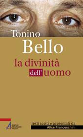 Tonino Bello. La divinità dell'uomo