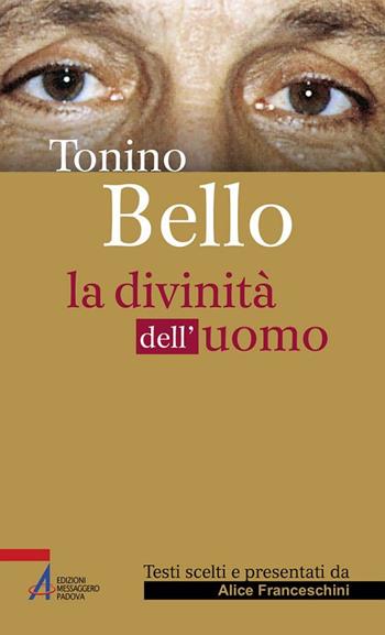 Tonino Bello. La divinità dell'uomo - Alice Franceschini - Libro EMP - Edizioni Messaggero Padova 2018, Sguardo dello spirito | Libraccio.it