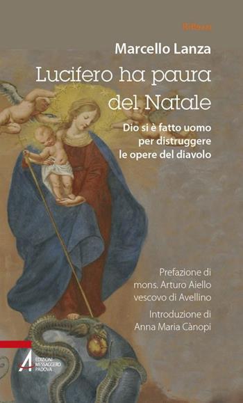 Lucifero ha paura del Natale. Dio si è fatto uomo per distruggere le opere del diavolo - Marcello Lanza - Libro EMP - Edizioni Messaggero Padova 2017, Riflessi. Nuova serie | Libraccio.it