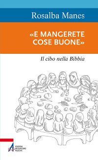 «E mangerete cose buone». Il cibo nella Bibbia - Rosalba Manes - Libro EMP 2015, Sentieri biblici | Libraccio.it