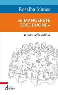 «E mangerete cose buone». Il cibo nella Bibbia - Rosalba Manes - Libro EMP - Edizioni Messaggero Padova 2015, Sentieri biblici | Libraccio.it