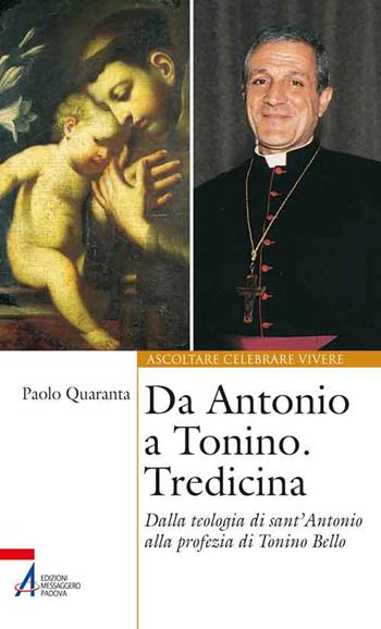 Da Antonio a Tonino. Tredicina. Dalla teologia di S. Antonio alla profezia di Tonino Bello  - Libro EMP - Edizioni Messaggero Padova 2015, Ascoltare celebrare vivere. Sussidi | Libraccio.it