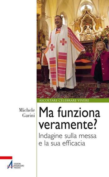 Ma funziona veramente? Indagine sulla messa e la sua efficacia - Michele Garini - Libro EMP - Edizioni Messaggero Padova 2015, Ascoltare celebrare vivere. Formazione | Libraccio.it