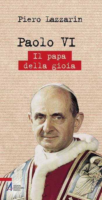 Paolo VI. Il papa della gioia - Piero Lazzarin - Libro EMP - Edizioni Messaggero Padova 2018, Biografie | Libraccio.it
