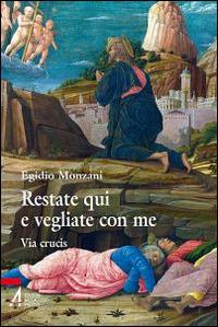 Restate qui e vegliate con me. Via Crucis - Egidio Monzani - Libro EMP 2015, Ascoltare celebrare vivere. Sussidi mini | Libraccio.it