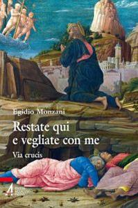Restate qui e vegliate con me. Via Crucis - Egidio Monzani - Libro EMP - Edizioni Messaggero Padova 2015, Ascoltare celebrare vivere. Sussidi mini | Libraccio.it