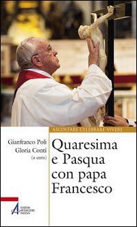 Quaresima e Pasqua con papa Francesco  - Libro EMP - Edizioni Messaggero Padova 2015, Ascoltare celebrare vivere. Sussidi | Libraccio.it