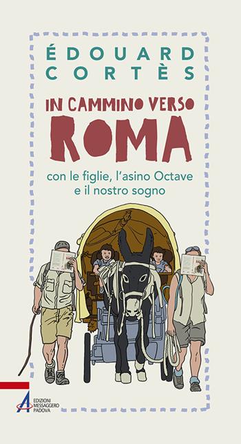 In cammino verso Roma con le figlie, l'asino Octave e il nostro sogno - Édouard Cortès - Libro EMP 2016, In cammino | Libraccio.it