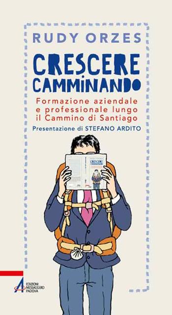 Crescere camminando. Formazione aziendale e professionale lungo il Cammino di Santiago - Rudy Orzes - Libro EMP - Edizioni Messaggero Padova 2015, In cammino | Libraccio.it