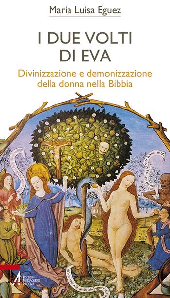 I due volti di Eva. Divinizzazione e demonizzazione della donna nella Bibbia - Maria Luisa Eguez - Libro EMP - Edizioni Messaggero Padova 2016, Bibbia per te | Libraccio.it