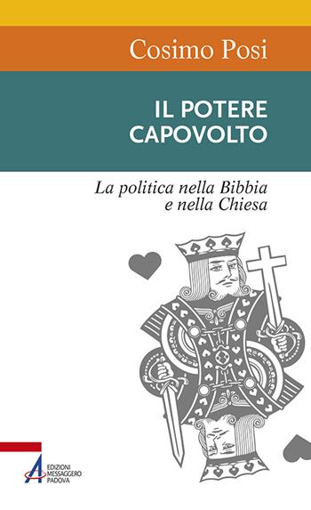 Il potere capovolto. La politica nella Bibbia e nella Chiesa - Cosimo Posi - Libro EMP - Edizioni Messaggero Padova 2016, Sentieri biblici | Libraccio.it