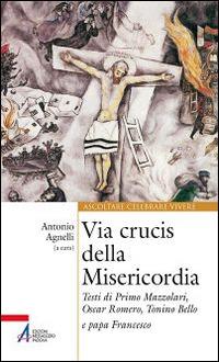 Via Crucis della misericordia. Testi di Primo Mazzolari, Oscar Romero, Tonino Bello e papa Francesco  - Libro EMP - Edizioni Messaggero Padova 2015, Ascoltare celebrare vivere. Sussidi | Libraccio.it