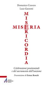 Miseria e misericordia. Celebrazioni penitenziali e del sacramento dell'unzione