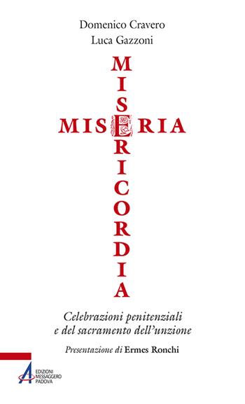 Miseria e misericordia. Celebrazioni penitenziali e del sacramento dell'unzione - Domenico Cravero, Luca Gazzoni - Libro EMP - Edizioni Messaggero Padova 2015, Ascoltare celebrare vivere. Sussidi | Libraccio.it