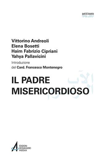 Il Padre misericordioso. Ediz. italiana e araba - Vittorino Andreoli, Elena Bosetti, Haim Fabrizio Cipriani - Libro EMP 2016, Punti di incontro | Libraccio.it