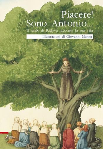 Piacere! Sono Antonio. Il santo di Padova racconta la sua vita - Giovanni Manna, Fabio Scarsato - Libro EMP 2017 | Libraccio.it