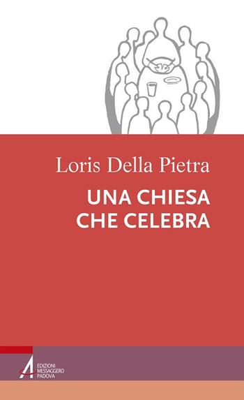Una chiesa che celebra - Loris Della Pietra - Libro EMP - Edizioni Messaggero Padova 2017, Percorsi nella liturgia | Libraccio.it