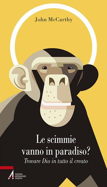 Le scimmie vanno in paradiso. Trovare Dio in tutto il creato - John McCarthy - Libro EMP - Edizioni Messaggero Padova 2017, Problemi & proposte | Libraccio.it