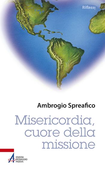 Misericordia, cuore della missione - Ambrogio Spreafico - Libro EMP - Edizioni Messaggero Padova 2016, Riflessi. Nuova serie | Libraccio.it