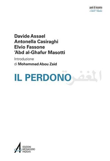 Il perdono. Ediz. italiana e araba - Davide Assael, Antonella Casiraghi, Elvio Fassone - Libro EMP - Edizioni Messaggero Padova 2018, Punti di incontro | Libraccio.it