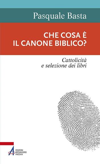 Che cosa è il canone biblico? Cattolicità e selezione dei libri - Pasquale Basta - Libro EMP - Edizioni Messaggero Padova 2017, Sentieri biblici | Libraccio.it