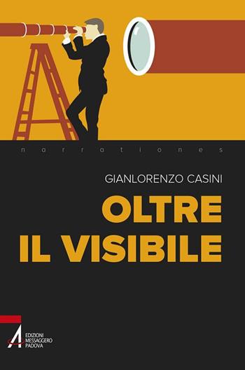 Oltre il visibile - Gianlorenzo Casini - Libro EMP - Edizioni Messaggero Padova 2017, Narrationes | Libraccio.it
