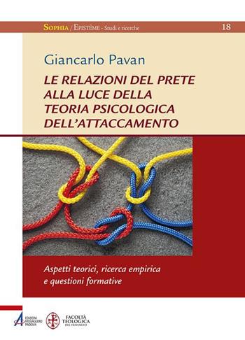 Le relazioni del prete alla luce della teoria psicologica dell'attaccamento. Aspetti teorici, ricerca empirica questioni formative - Giancarlo Pavan - Libro EMP - Edizioni Messaggero Padova 2017, Sophìa. Episteme. Studi e ricerche | Libraccio.it