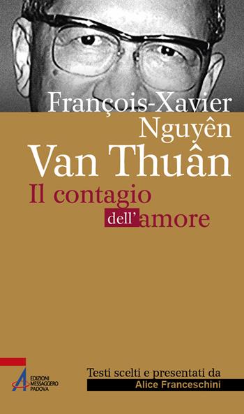 François Xavier Nguyên Van Thuân. Il Contagio dell'amore. Ediz. plastificata - Alice Franceschini - Libro EMP - Edizioni Messaggero Padova 2022, Sguardo dello spirito | Libraccio.it