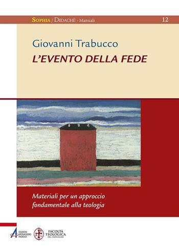 L'evento della fede. Materiali per un approccio fondamentale alla teologia - Giovanni Trabucco - Libro EMP - Edizioni Messaggero Padova 2018, Sophìa. Didachè. Manuali | Libraccio.it