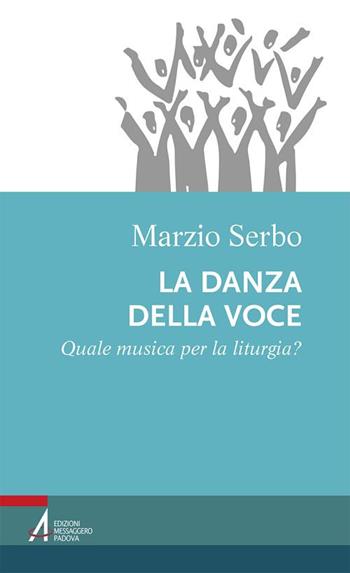 La danza della voce. Quale musica per la liturgia? - Marzio Serbo - Libro EMP - Edizioni Messaggero Padova 2018, Percorsi nella liturgia | Libraccio.it