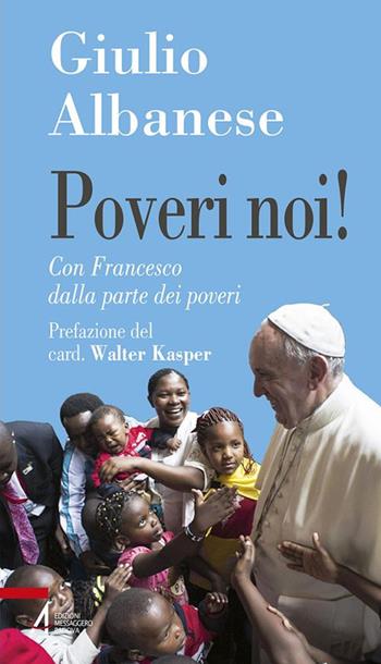 Poveri noi! Con Francesco dalla parte dei poveri - Giulio Albanese - Libro EMP 2017, Problemi & proposte | Libraccio.it