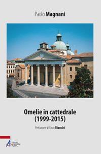 Omelie in cattedrale (1999-2015) - Paolo Magnani - Libro EMP - Edizioni Messaggero Padova 2016, Biblioteca di frate Francesco | Libraccio.it